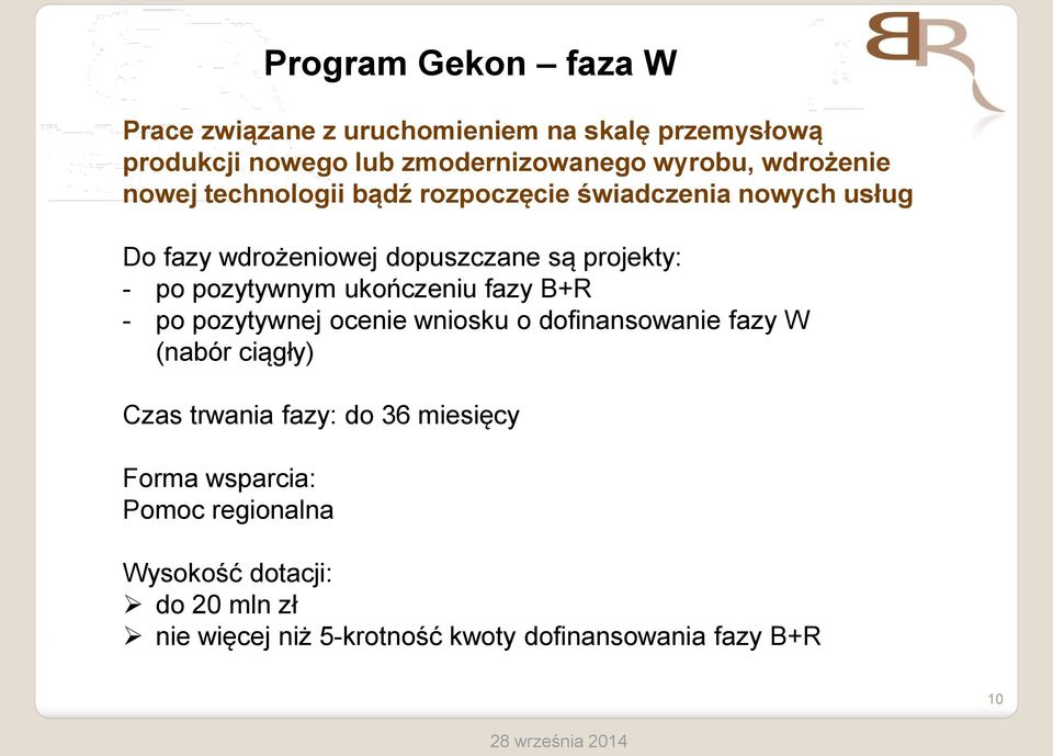 pozytywnym ukończeniu fazy B+R - po pozytywnej ocenie wniosku o dofinansowanie fazy W (nabór ciągły) Czas trwania fazy: do