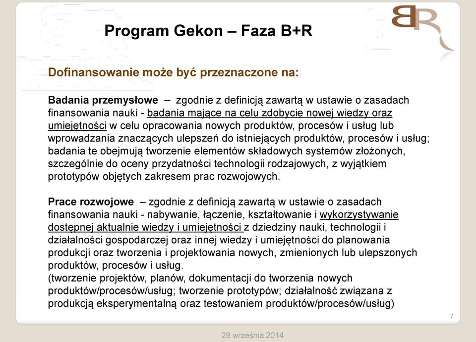 składowych systemów złożonych, szczególnie do oceny przydatności technologii rodzajowych, z wyjątkiem prototypów objętych zakresem prac rozwojowych.