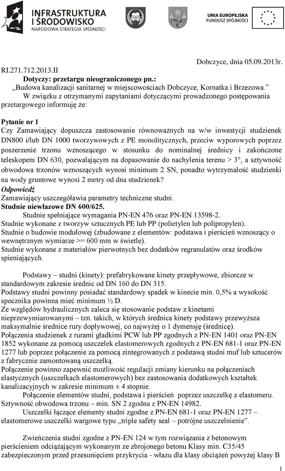 DN800 i/lub DN 1000 tworzywowych z PE monolitycznych, przeciw wyporowych poprzez poszerzenie trzonu wznoszącego w stosunku do nominalnej średnicy i zakończone teleskopem DN 630, pozwalającym na