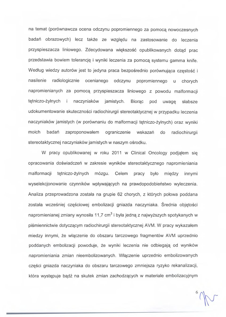 Według wiedzy autorów jest to jedyna praca bezpośrednio porównująca częstość i nasilenie radiologicznie ocenianego odczynu popromiennego u chorych napromienianych za pomocą przyspieszacza liniowego z