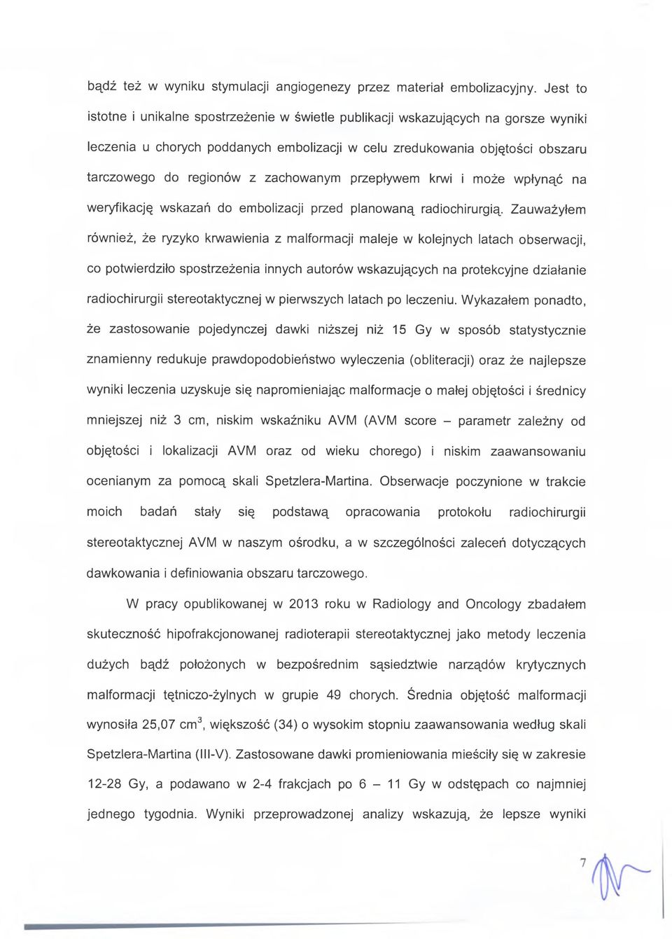 zachowanym przepływem krwi i może wpłynąć na weryfikację wskazań do embolizacji przed planowaną radiochirurgią Zauważyłem również, że ryzyko krwawienia z malformacji maleje w kolejnych latach