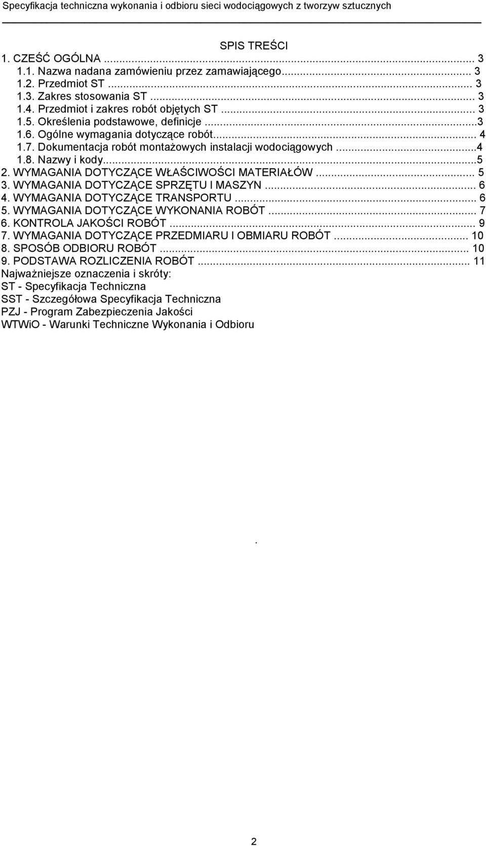 WYMAGANIA DOTYCZĄCE WŁAŚCIWOŚCI MATERIAŁÓW... 5 3. WYMAGANIA DOTYCZĄCE SPRZĘTU l MASZYN... 6 4. WYMAGANIA DOTYCZĄCE TRANSPORTU... 6 5. WYMAGANIA DOTYCZĄCE WYKONANIA ROBÓT... 7 6.