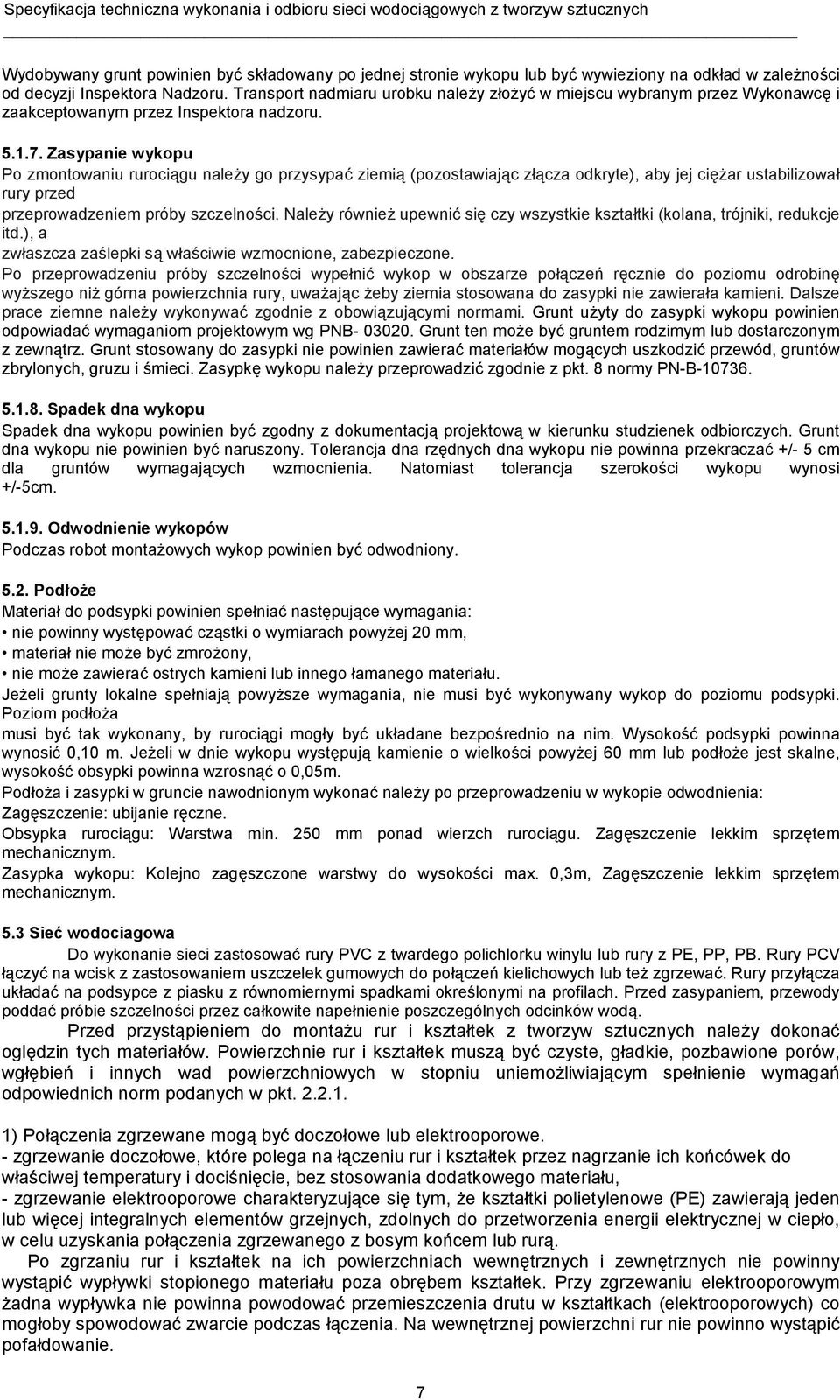 Zasypanie wykopu Po zmontowaniu rurociągu należy go przysypać ziemią (pozostawiając złącza odkryte), aby jej ciężar ustabilizował rury przed przeprowadzeniem próby szczelności.