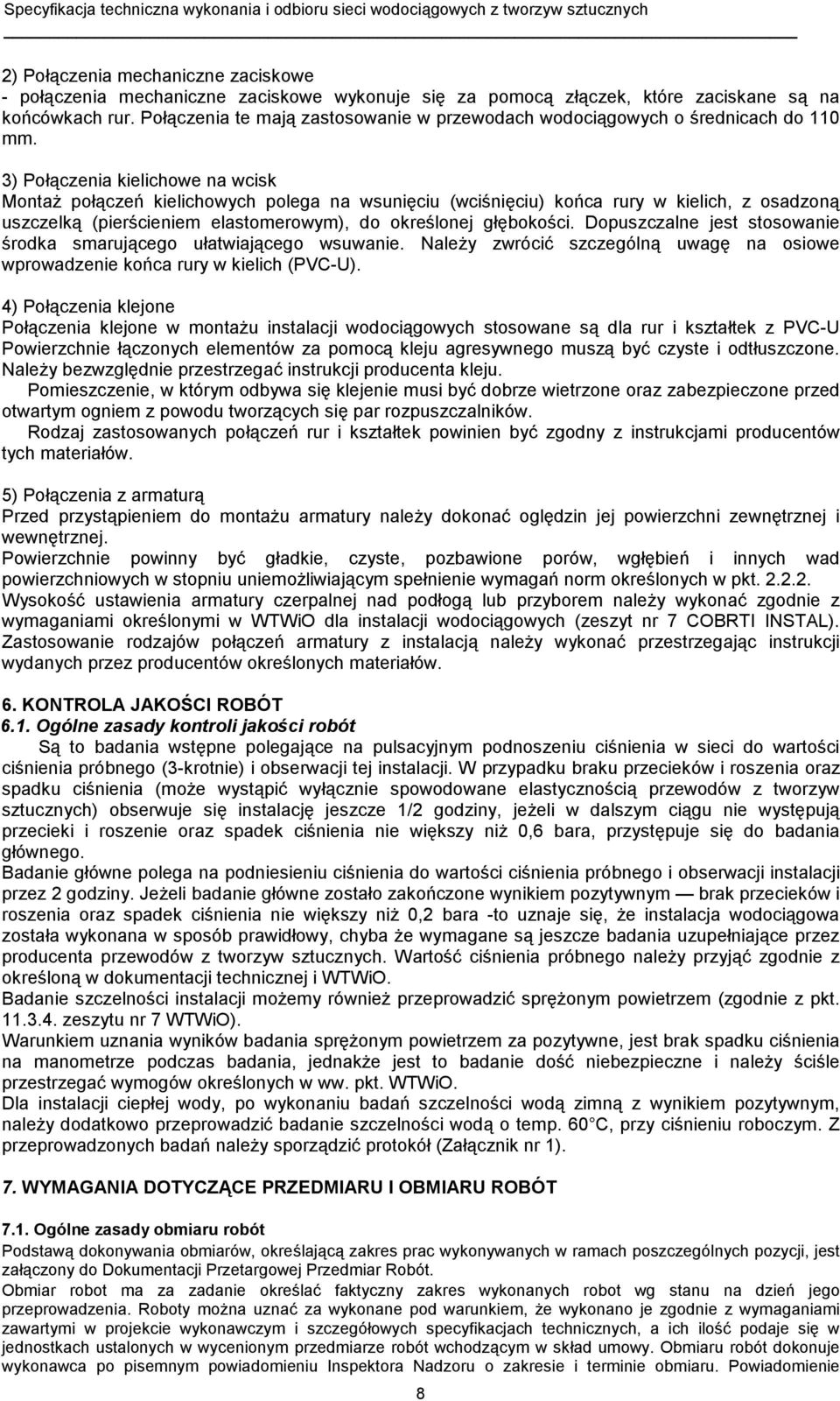 3) Połączenia kielichowe na wcisk Montaż połączeń kielichowych polega na wsunięciu (wciśnięciu) końca rury w kielich, z osadzoną uszczelką (pierścieniem elastomerowym), do określonej głębokości.