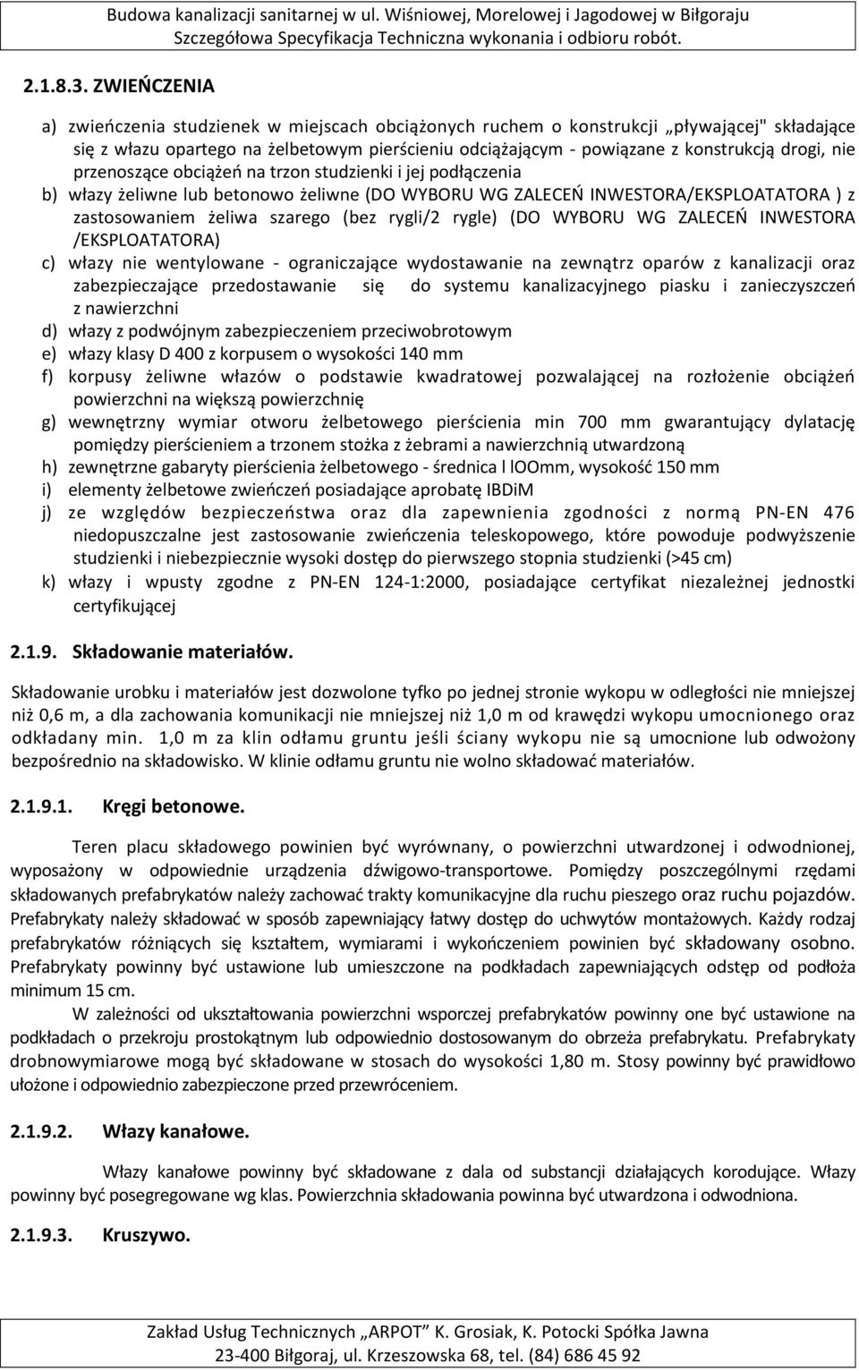 nie przenoszące obciążeń na trzon studzienki i jej podłączenia b) włazy żeliwne lub betonowo żeliwne (DO WYBORU WG ZALECEŃ INWESTORA/EKSPLOATATORA ) z zastosowaniem żeliwa szarego (bez rygli/2 rygle)