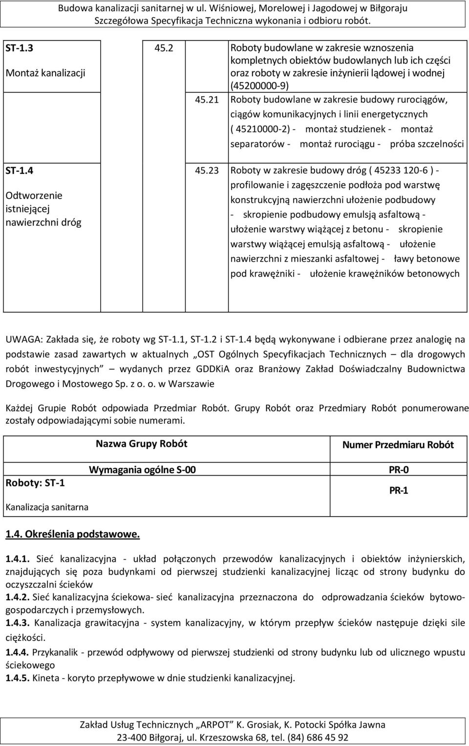 21 Roboty budowlane w zakresie budowy rurociągów, ciągów komunikacyjnych i linii energetycznych ( 45210000-2) - montaż studzienek - montaż separatorów - montaż rurociągu - próba szczelności 45.