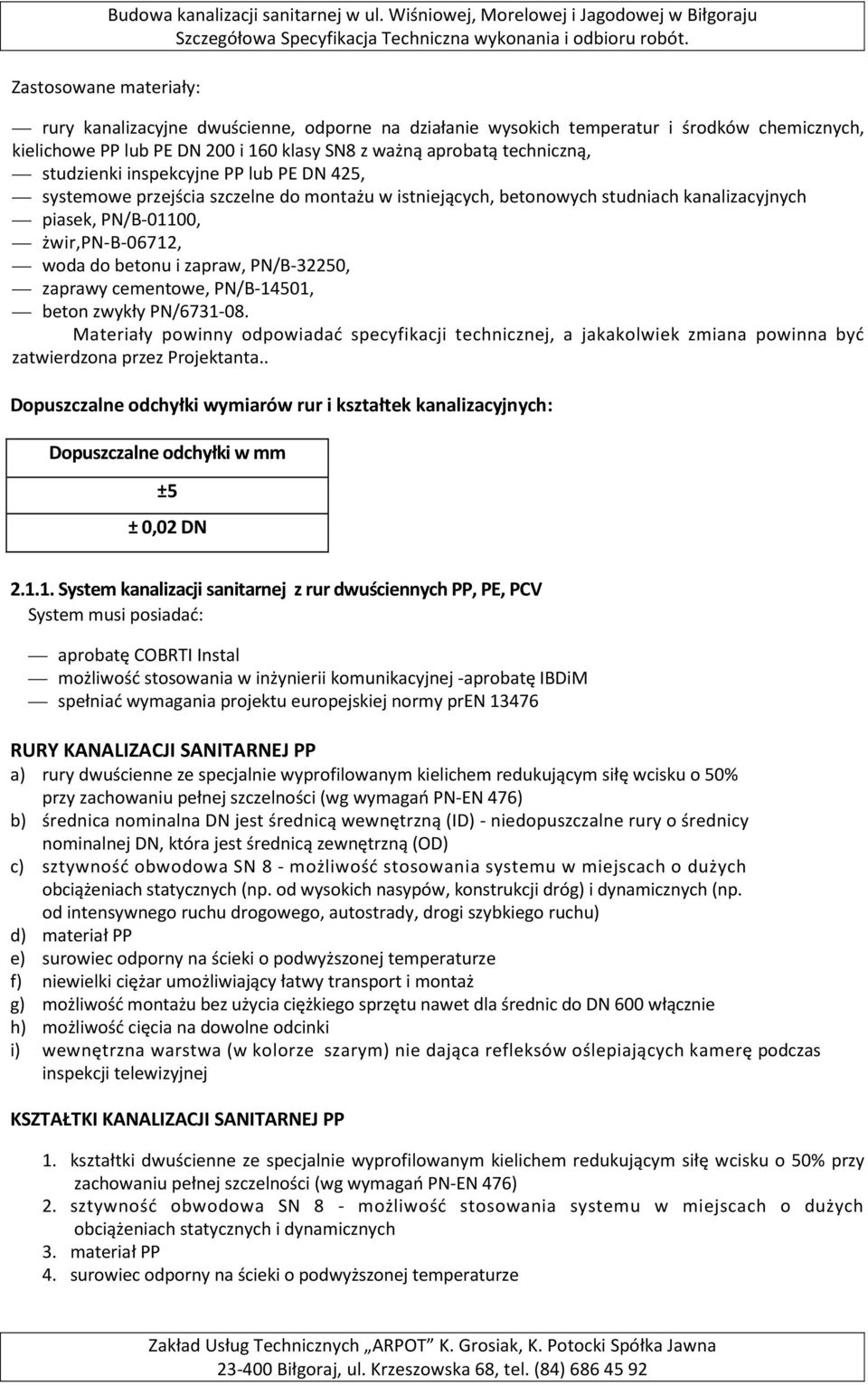 PN/B-32250, zaprawy cementowe, PN/B-14501, beton zwykły PN/6731-08. Materiały powinny odpowiadać specyfikacji technicznej, a jakakolwiek zmiana powinna być zatwierdzona przez Projektanta.