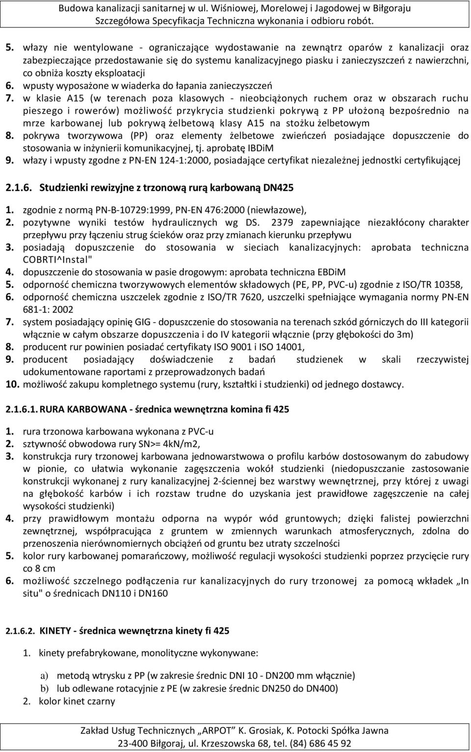 w klasie A15 (w terenach poza klasowych - nieobciążonych ruchem oraz w obszarach ruchu pieszego i rowerów) możliwość przykrycia studzienki pokrywą z PP ułożoną bezpośrednio na mrze karbowanej lub