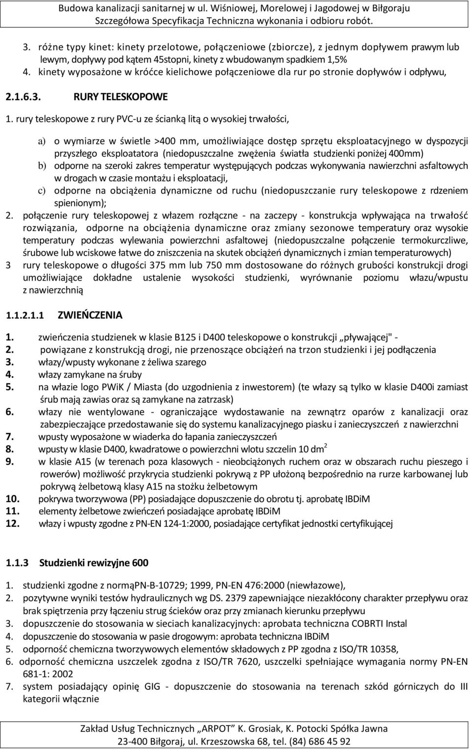 rury teleskopowe z rury PVC-u ze ścianką litą o wysokiej trwałości, a) o wymiarze w świetle >400 mm, umożliwiające dostęp sprzętu eksploatacyjnego w dyspozycji przyszłego eksploatatora