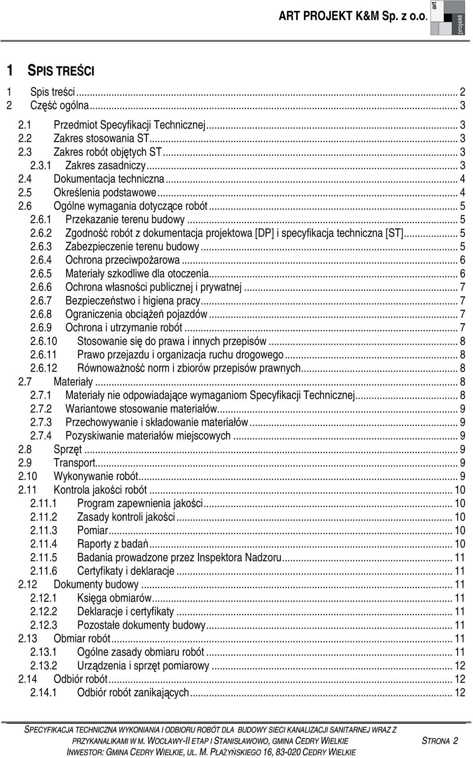.. 5 2.6.4 Ochrona przeciwpoarowa... 6 2.6.5 Materiały szkodliwe dla otoczenia... 6 2.6.6 Ochrona własnoci publicznej i prywatnej... 7 2.6.7 Bezpieczestwo i higiena pracy... 7 2.6.8 Ograniczenia obcie pojazdów.