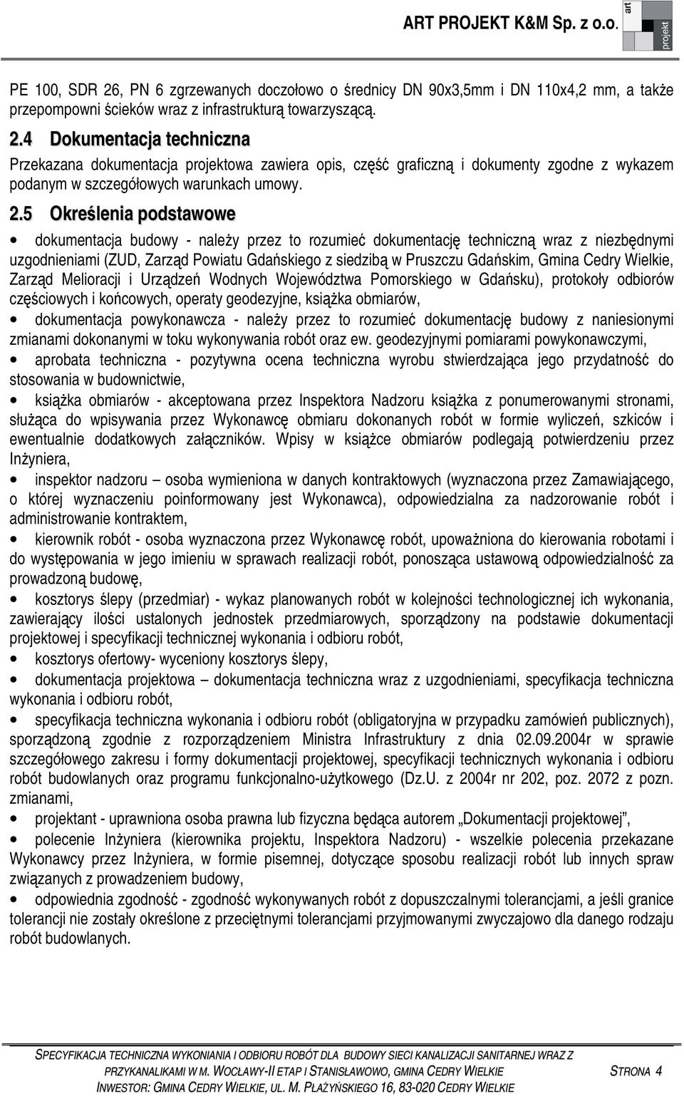 Wielkie, Zarzd Melioracji i Urzdze Wodnych Województwa Pomorskiego w Gdasku), protokoły odbiorów czciowych i kocowych, operaty geodezyjne, ksika obmiarów, dokumentacja powykonawcza - naley przez to