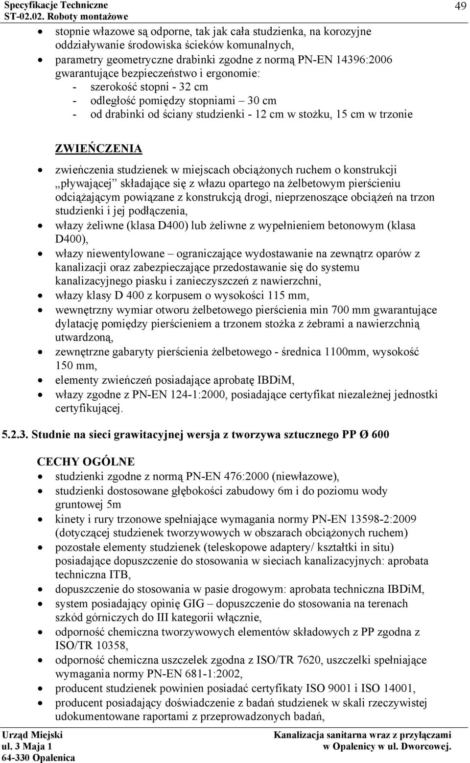 w miejscach obciążonych ruchem o konstrukcji pływającej składające się z włazu opartego na żelbetowym pierścieniu odciążającym powiązane z konstrukcją drogi, nieprzenoszące obciążeń na trzon