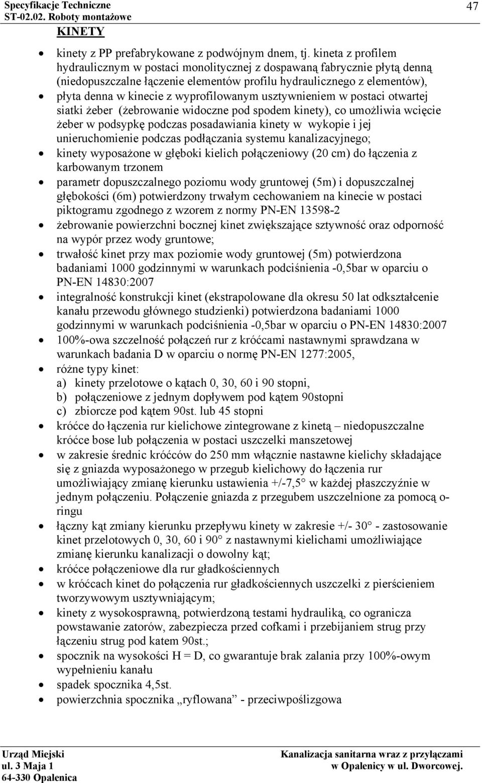 wyprofilowanym usztywnieniem w postaci otwartej siatki żeber (żebrowanie widoczne pod spodem kinety), co umożliwia wcięcie żeber w podsypkę podczas posadawiania kinety w wykopie i jej unieruchomienie