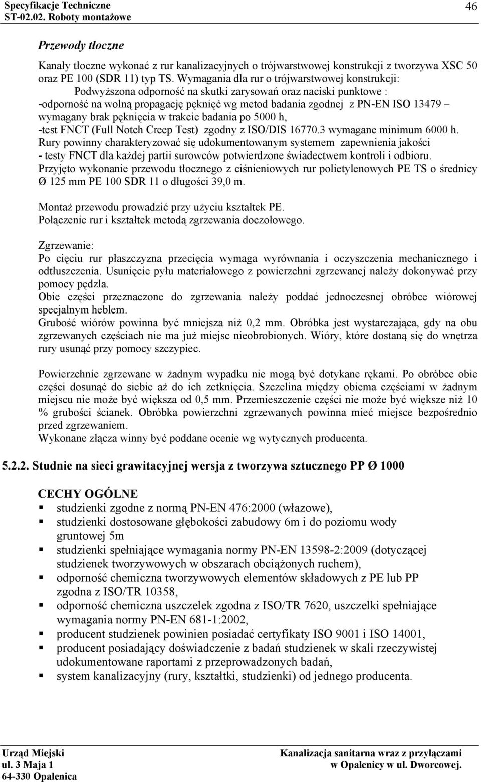 wymagany brak pęknięcia w trakcie badania po 5000 h, -test FNCT (Full Notch Creep Test) zgodny z ISO/DIS 16770.3 wymagane minimum 6000 h.