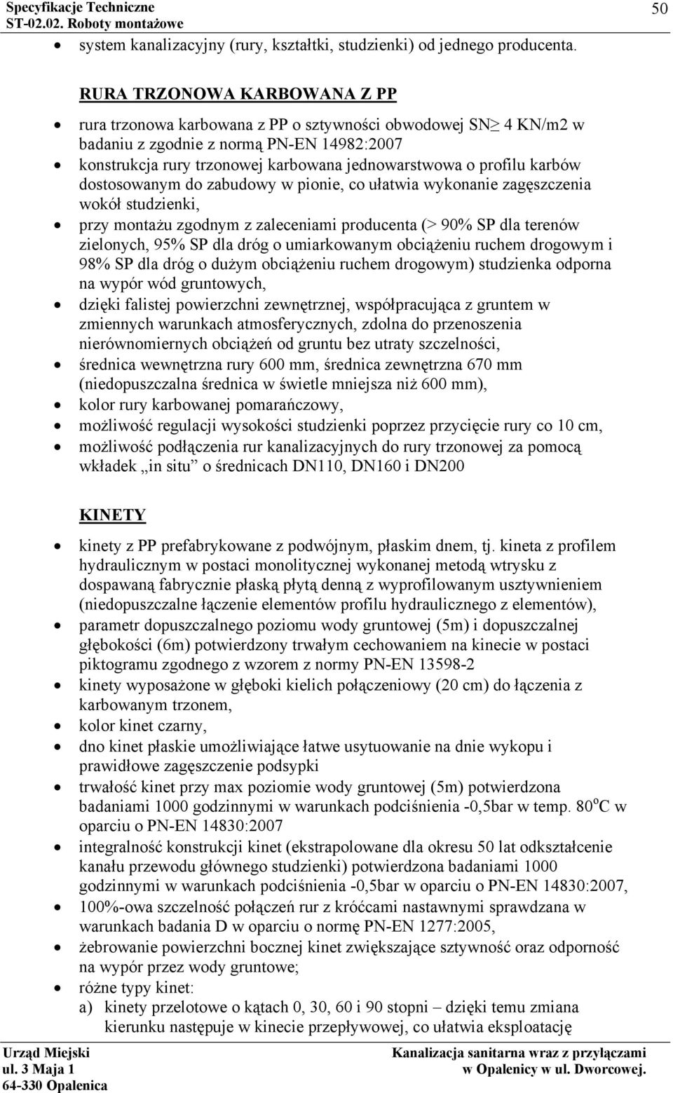 profilu karbów dostosowanym do zabudowy w pionie, co ułatwia wykonanie zagęszczenia wokół studzienki, przy montażu zgodnym z zaleceniami producenta (> 90% SP dla terenów zielonych, 95% SP dla dróg o