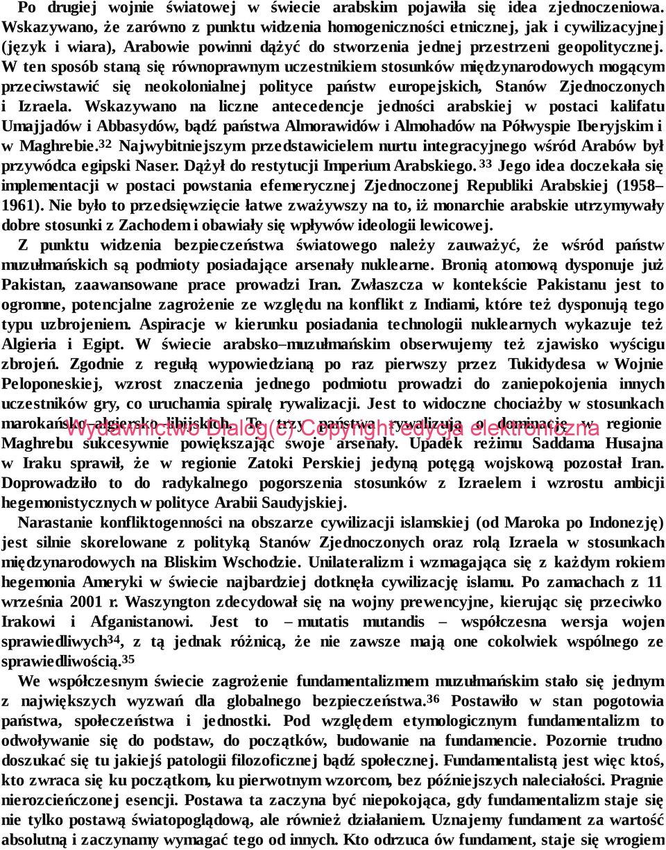 W ten sposób staną się równoprawnym uczestnikiem stosunków międzynarodowych mogącym przeciwstawić się neokolonialnej polityce państw europejskich, Stanów Zjednoczonych i Izraela.