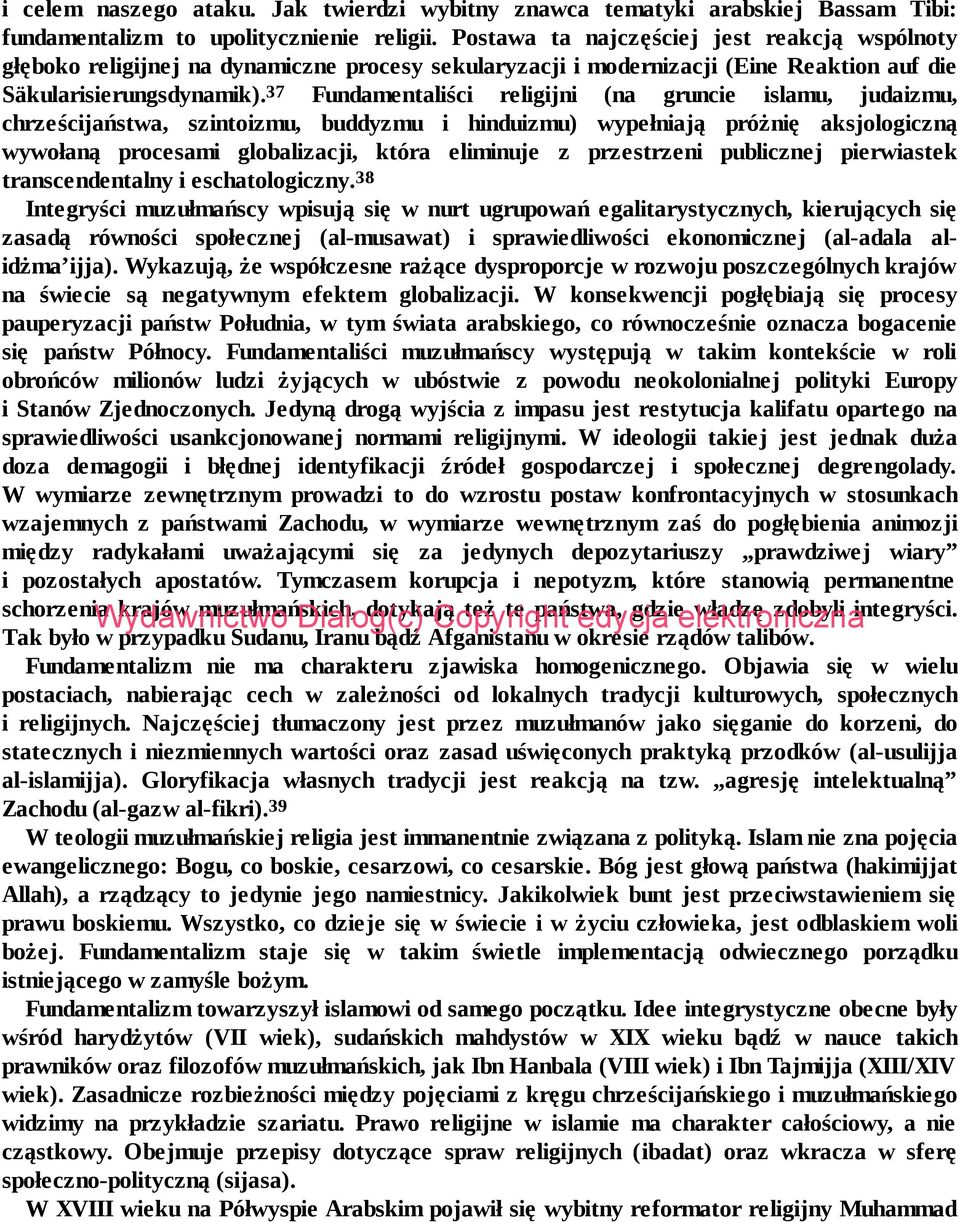 37 Fundamentaliści religijni (na gruncie islamu, judaizmu, chrześcijaństwa, szintoizmu, buddyzmu i hinduizmu) wypełniają próżnię aksjologiczną wywołaną procesami globalizacji, która eliminuje z