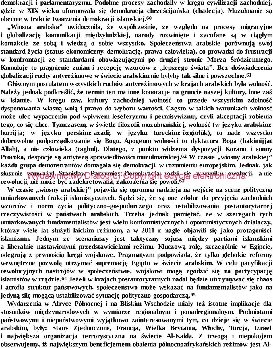 60 Wiosna arabska uwidoczniła, że współcześnie, ze względu na procesy migracyjne i globalizację komunikacji międzyludzkiej, narody rozwinięte i zacofane są w ciągłym kontakcie ze sobą i wiedzą o