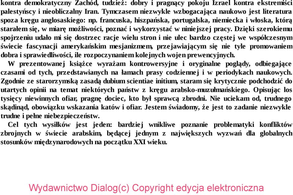 francuska, hiszpańska, portugalska, niemiecka i włoska, którą starałem się, w miarę możliwości, poznać i wykorzystać w niniejszej pracy.