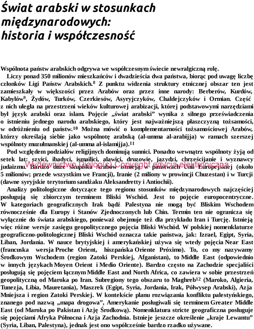 8 Z punktu widzenia struktury etnicznej obszar ten jest zamieszkały w większości przez Arabów oraz przez inne narody: Berberów, Kurdów, Ka bylów 9, Żydów, Turków, Czerkiesów, Asyryjczyków,