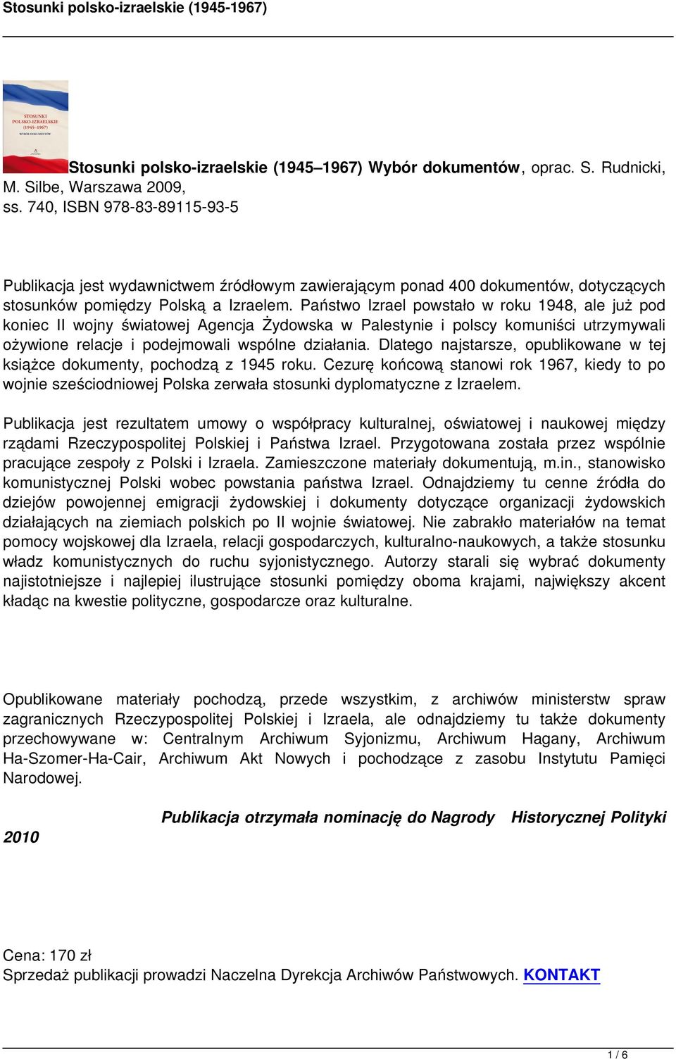 Państwo Izrael powstało w roku 1948, ale już pod koniec II wojny światowej Agencja Żydowska w Palestynie i polscy komuniści utrzymywali ożywione relacje i podejmowali wspólne działania.