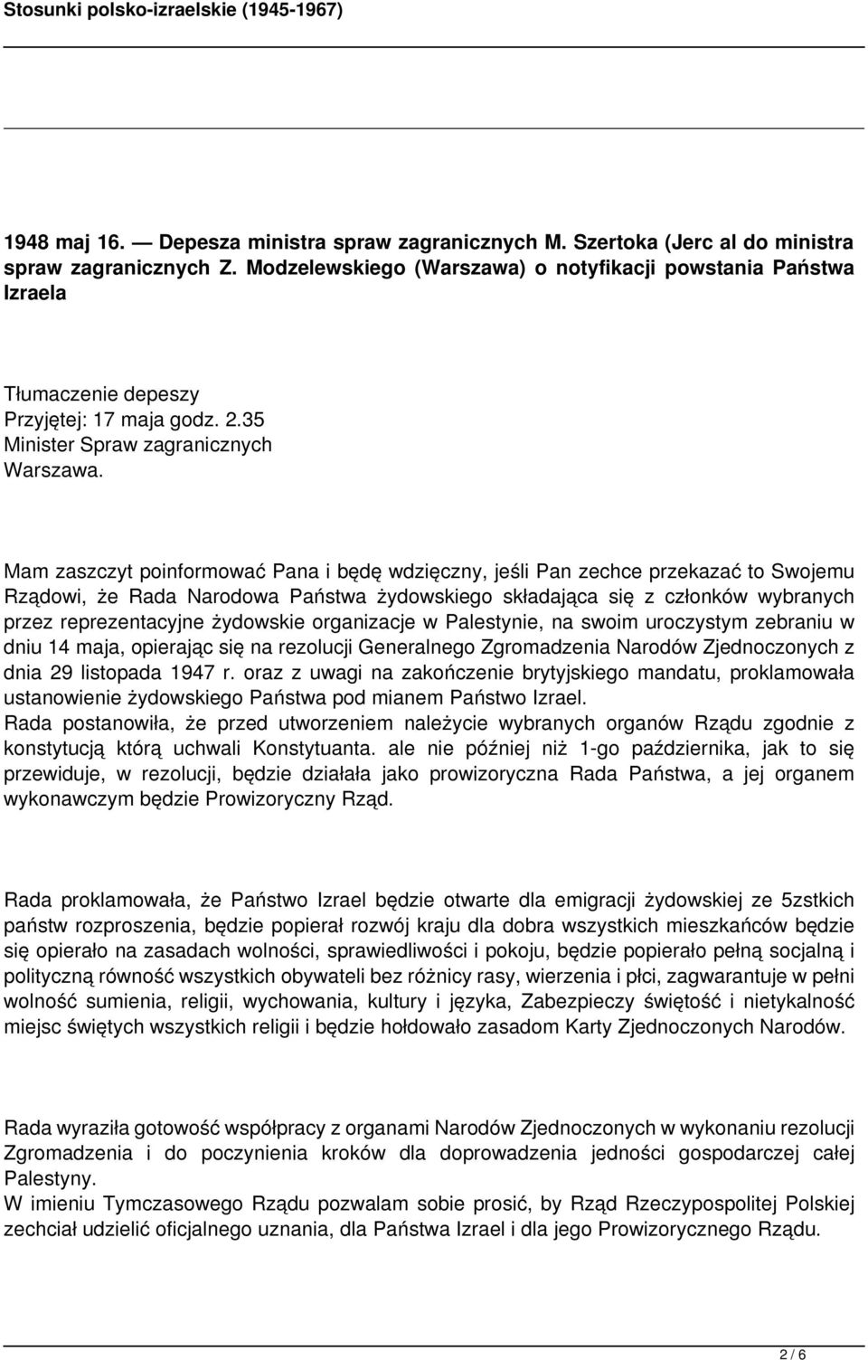 Mam zaszczyt poinformować Pana i będę wdzięczny, jeśli Pan zechce przekazać to Swojemu Rządowi, że Rada Narodowa Państwa żydowskiego składająca się z członków wybranych przez reprezentacyjne