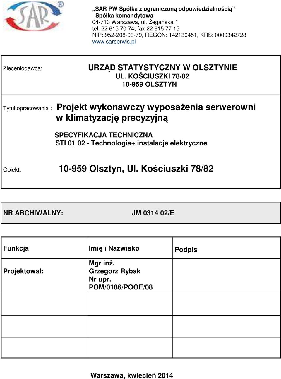 KOŚCIUSZKI 78/82 10-959 OLSZTYN Tytuł opracowania : Projekt wykonawczy wyposażenia serwerowni w klimatyzację precyzyjną SPECYFIKACJA TECHNICZNA STI 01 02 -