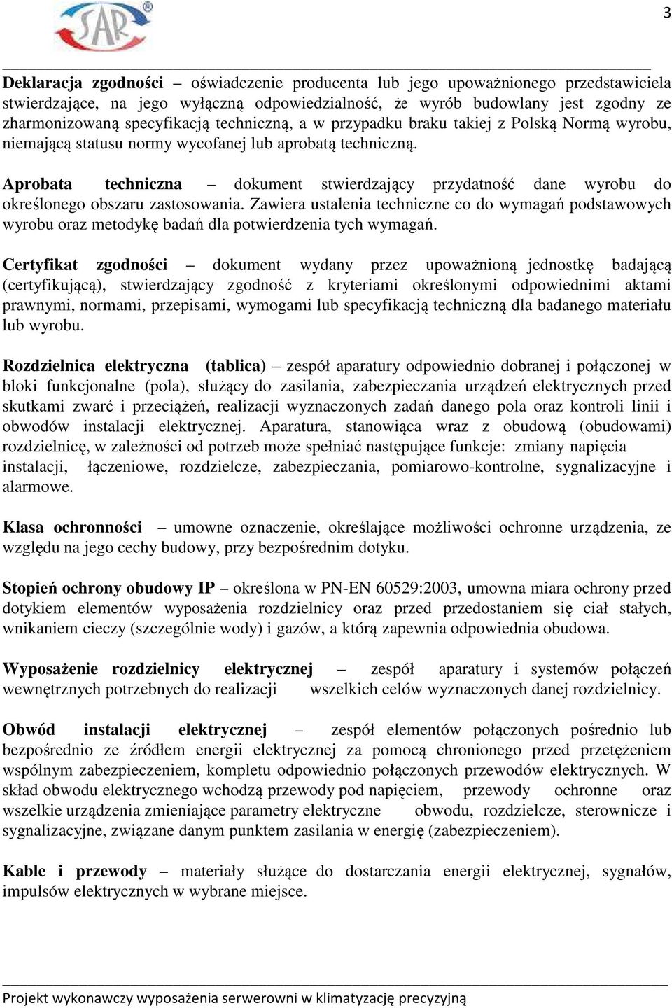 Aprobata techniczna dokument stwierdzający przydatność dane wyrobu do określonego obszaru zastosowania.