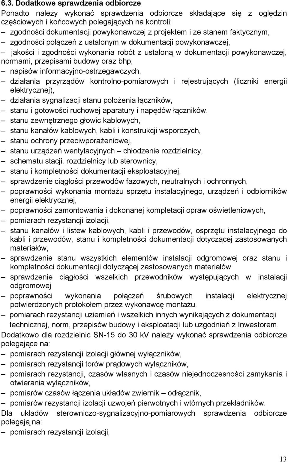 oraz bhp, napisów informacyjno-ostrzegawczych, działania przyrządów kontrolno-pomiarowych i rejestrujących (liczniki energii elektrycznej), działania sygnalizacji stanu położenia łączników, stanu i