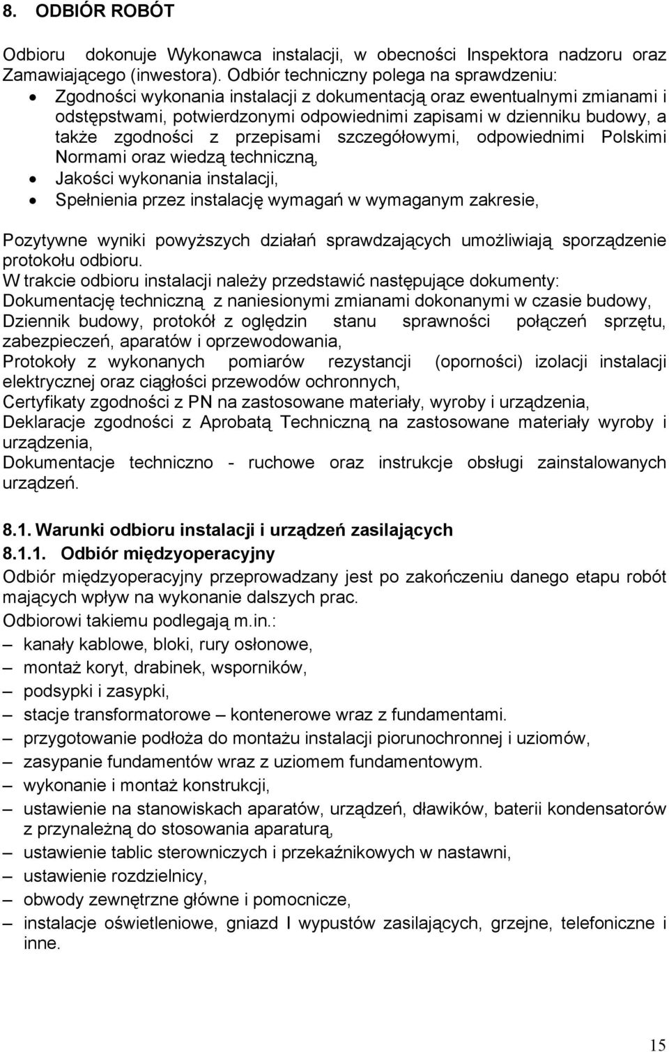 zgodności z przepisami szczegółowymi, odpowiednimi Polskimi Normami oraz wiedzą techniczną, Jakości wykonania instalacji, Spełnienia przez instalację wymagań w wymaganym zakresie, Pozytywne wyniki