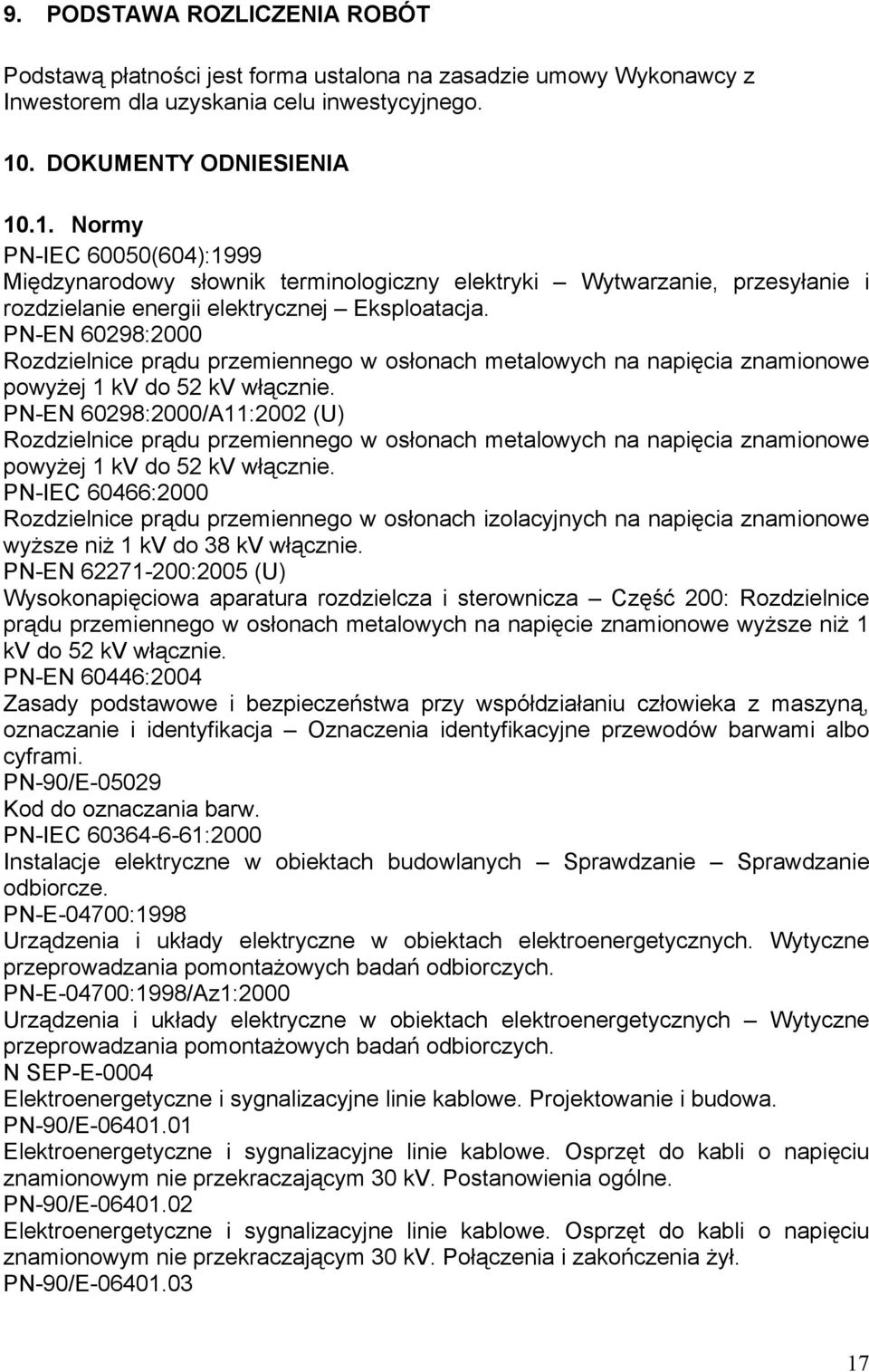 PN-EN 60298:2000 Rozdzielnice prądu przemiennego w osłonach metalowych na napięcia znamionowe powyżej 1 kv do 52 kv włącznie.