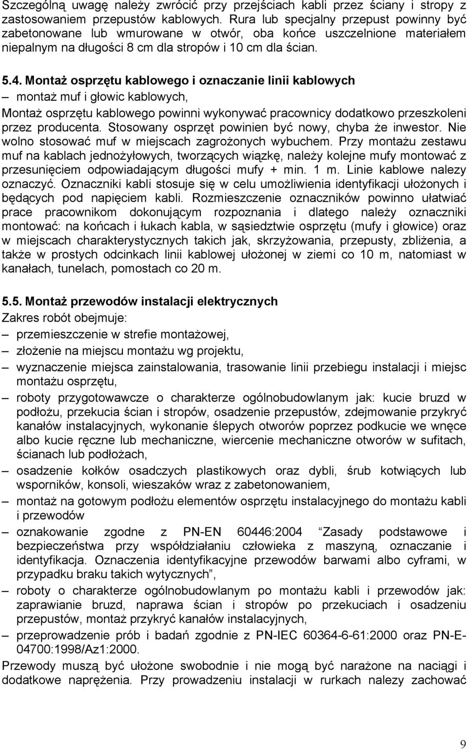 Montaż osprzętu kablowego i oznaczanie linii kablowych montaż muf i głowic kablowych, Montaż osprzętu kablowego powinni wykonywać pracownicy dodatkowo przeszkoleni przez producenta.