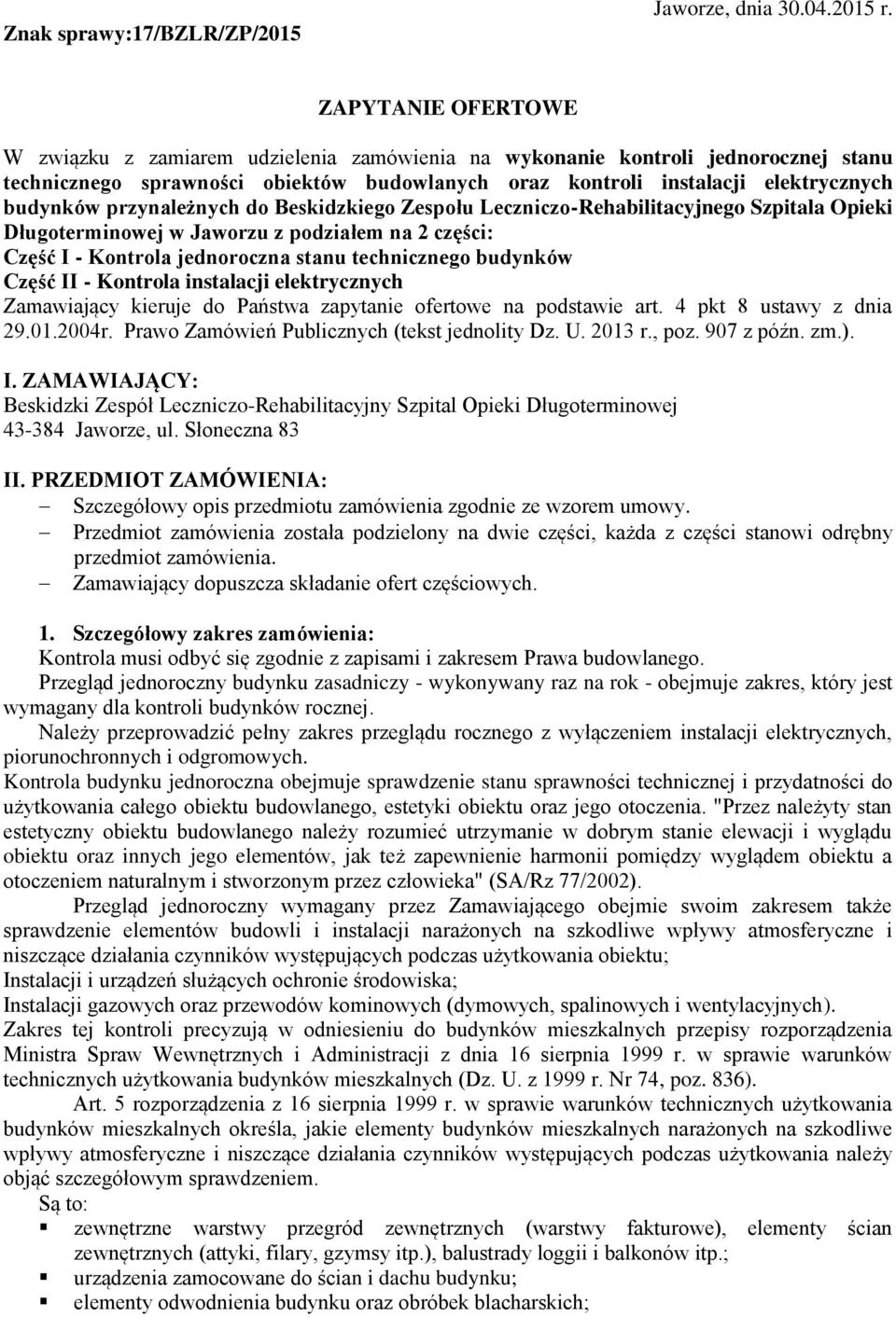 przynależnych do Beskidzkiego Zespołu Leczniczo-Rehabilitacyjnego Szpitala Opieki Długoterminowej w Jaworzu z podziałem na 2 części: Część I - Kontrola jednoroczna stanu technicznego budynków Część