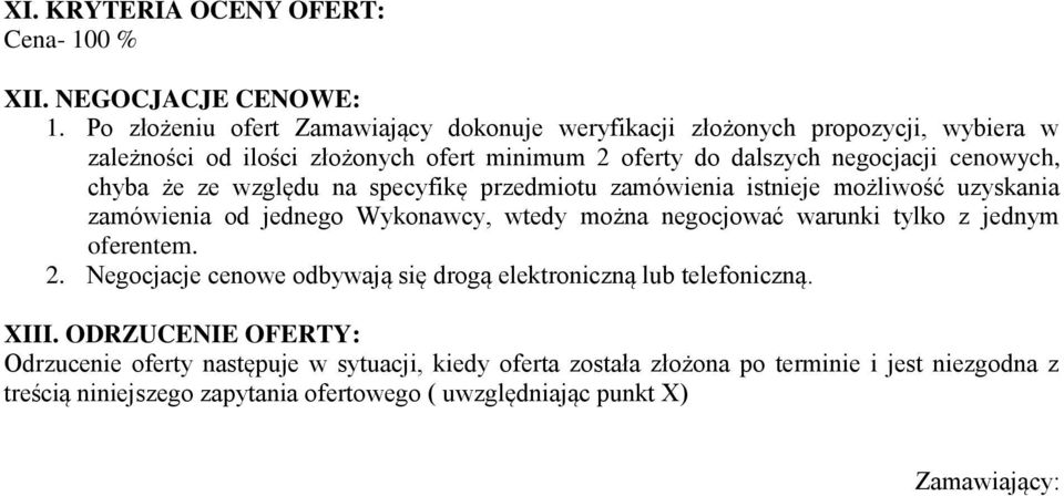 chyba że ze względu na specyfikę przedmiotu zamówienia istnieje możliwość uzyskania zamówienia od jednego Wykonawcy, wtedy można negocjować warunki tylko z jednym