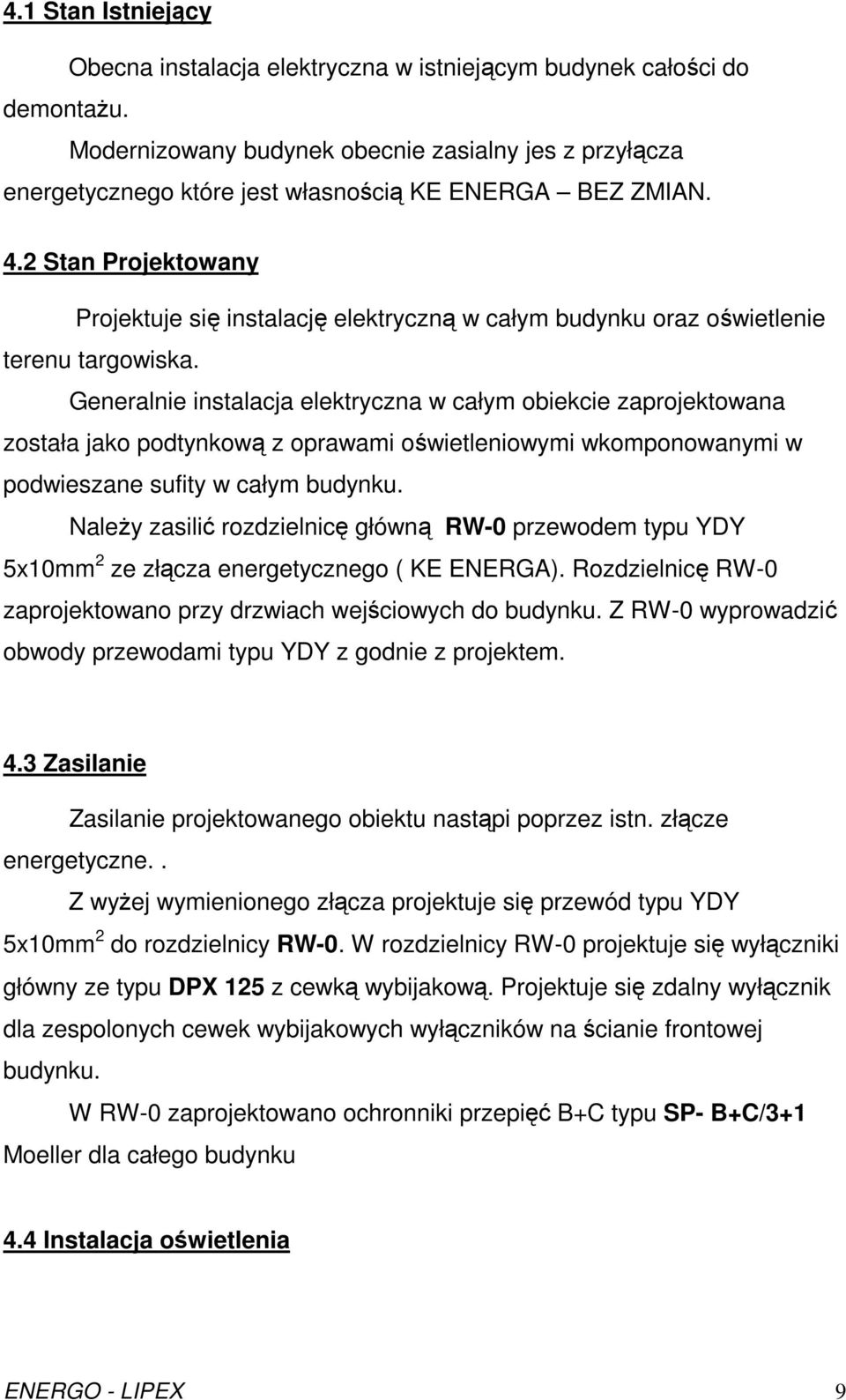 2 Stan Projektowany Projektuje się instalację elektryczną w całym budynku oraz oświetlenie terenu targowiska.