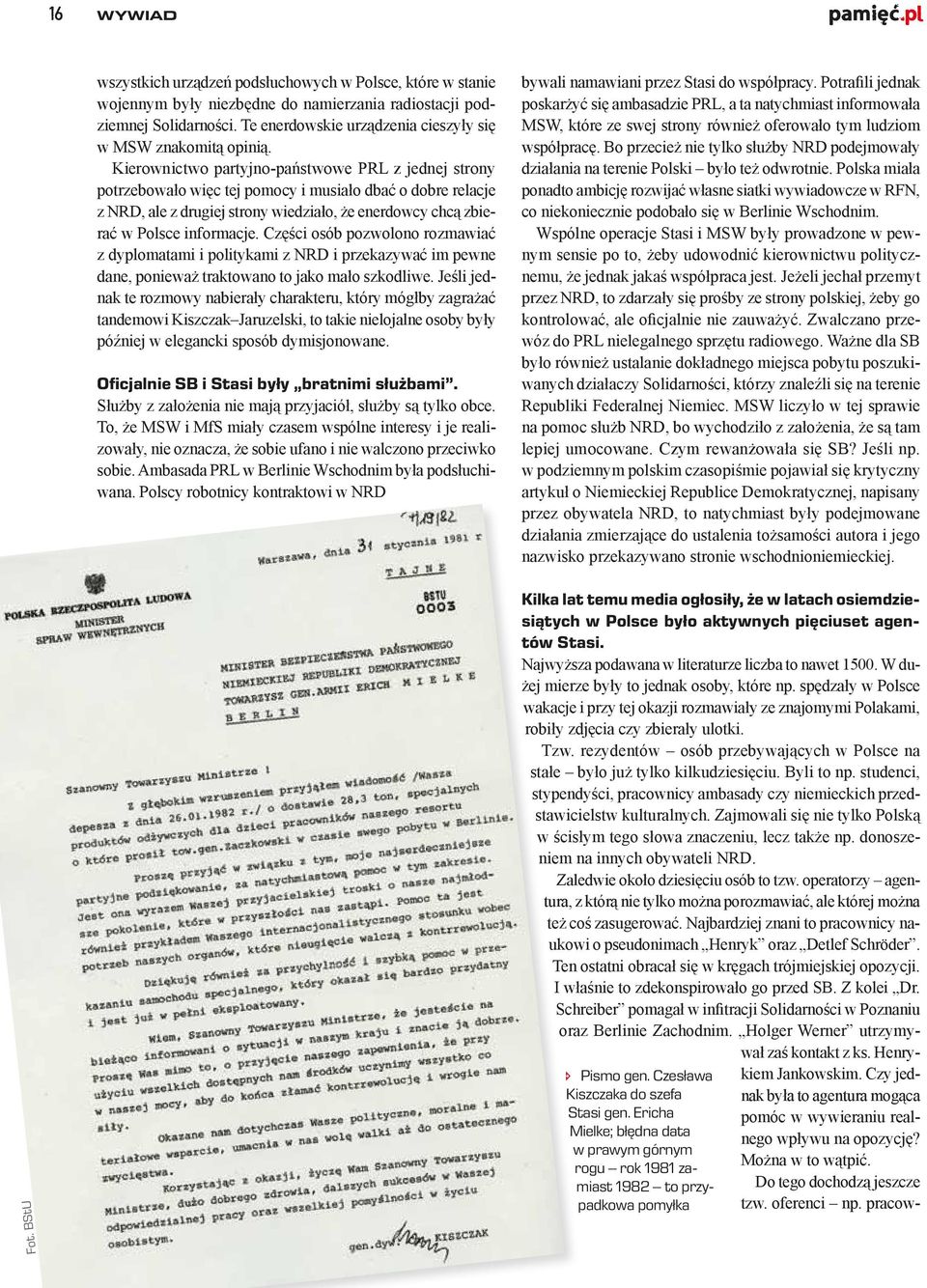 Kierownictwo partyjno-państwowe PRL z jednej strony potrzebowało więc tej pomocy i musiało dbać o dobre relacje z NRD, ale z drugiej strony wiedziało, że enerdowcy chcą zbierać w Polsce informacje.