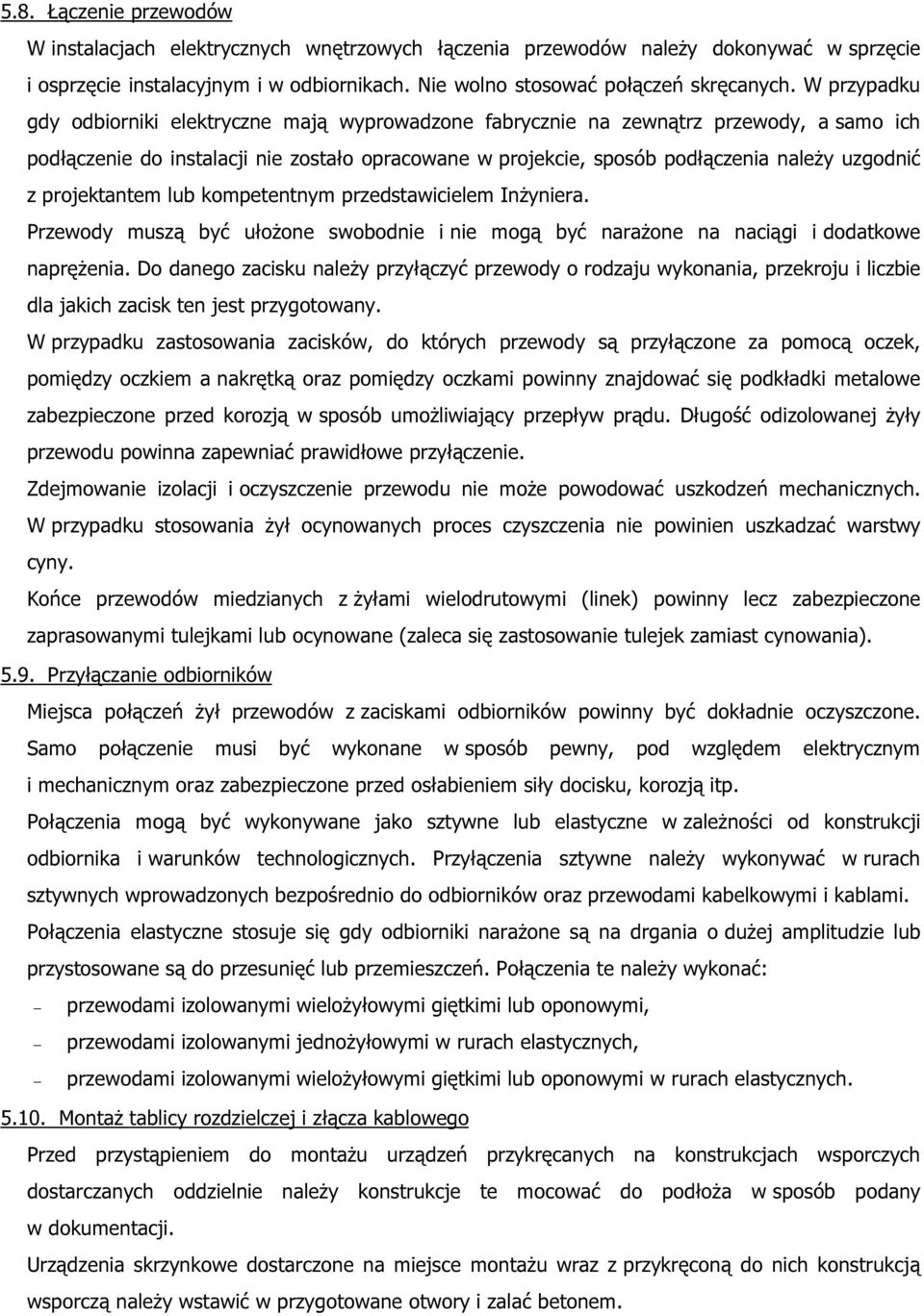 projektantem lub kompetentnym przedstawicielem Inżyniera. Przewody muszą być ułożone swobodnie i nie mogą być narażone na naciągi i dodatkowe naprężenia.