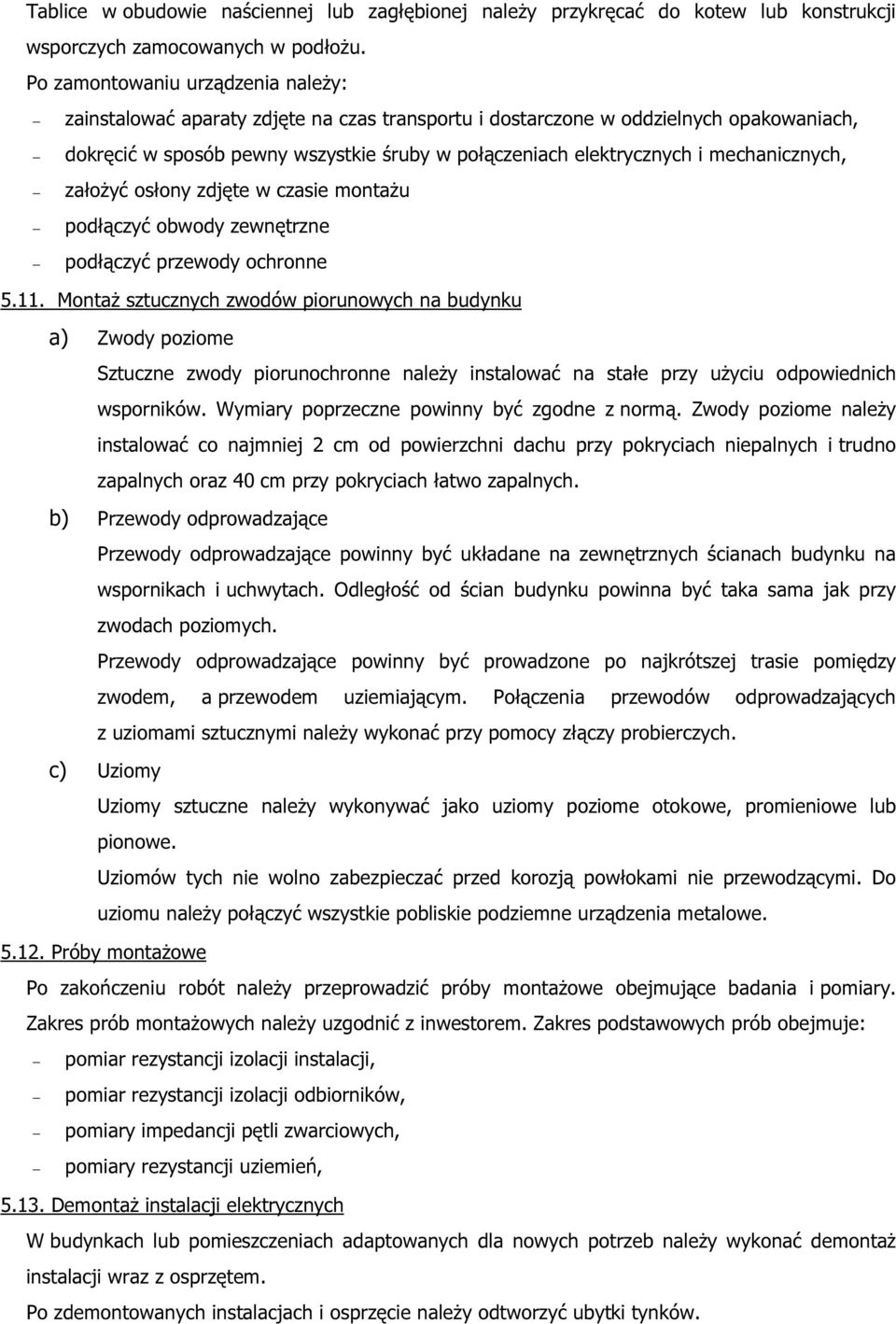 mechanicznych, założyć osłony zdjęte w czasie montażu podłączyć obwody zewnętrzne podłączyć przewody ochronne 5.11.