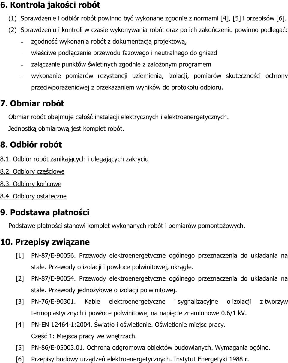 neutralnego do gniazd załączanie punktów świetlnych zgodnie z założonym programem wykonanie pomiarów rezystancji uziemienia, izolacji, pomiarów skuteczności ochrony przeciwporażeniowej z przekazaniem