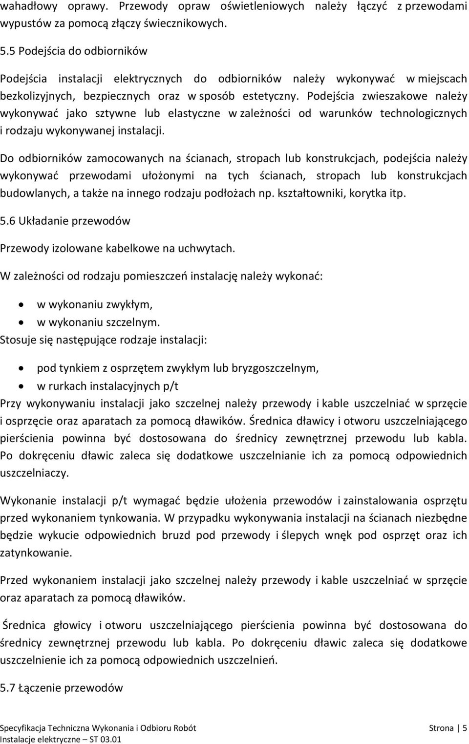 Podejścia zwieszakowe należy wykonywać jako sztywne lub elastyczne w zależności od warunków technologicznych i rodzaju wykonywanej instalacji.