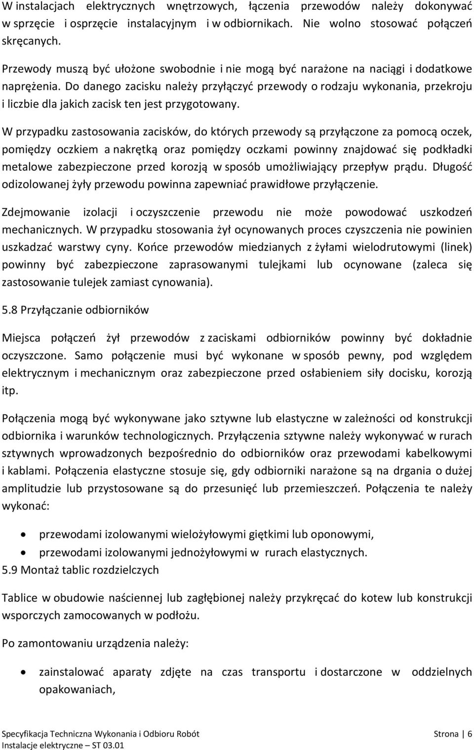 Do danego zacisku należy przyłączyć przewody o rodzaju wykonania, przekroju i liczbie dla jakich zacisk ten jest przygotowany.