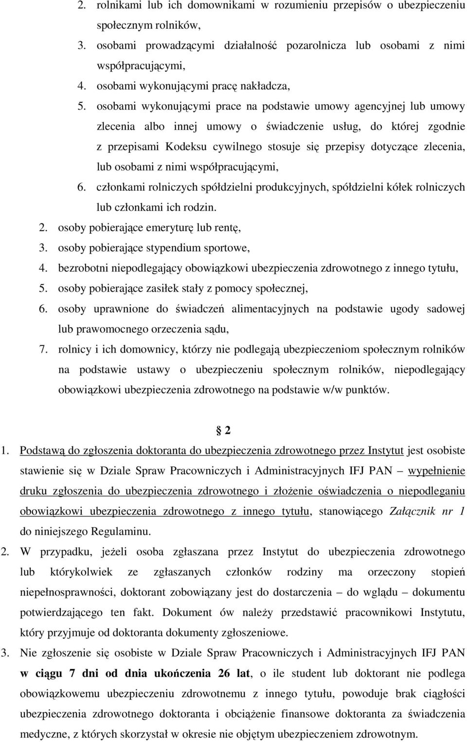 osobami wykonującymi prace na podstawie umowy agencyjnej lub umowy zlecenia albo innej umowy o świadczenie usług, do której zgodnie z przepisami Kodeksu cywilnego stosuje się przepisy dotyczące