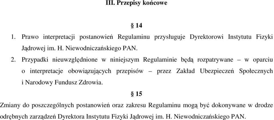 Przypadki nieuwzględnione w niniejszym Regulaminie będą rozpatrywane w oparciu o interpretacje obowiązujących przepisów przez