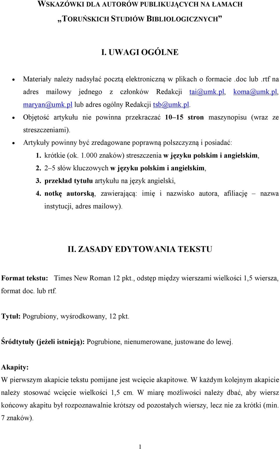 Artykuły powinny być zredagowane poprawną polszczyzną i posiadać: 1. krótkie (ok. 1.000 znaków) streszczenia w języku polskim i angielskim, 2. 2 5 słów kluczowych w języku polskim i angielskim, 3.