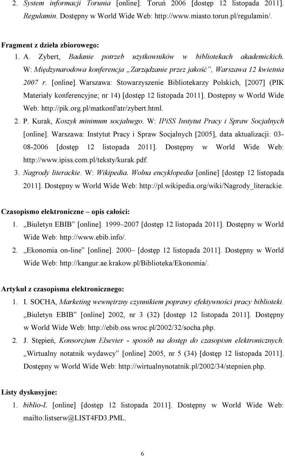 Warszawa: Stowarzyszenie Bibliotekarzy Polskich, [2007] (PIK Materiały konferencyjne; nr 14) [dostęp 12 listopada 2011]. Dostępny w World Wide Web: http://pik.org.pl/matkonf/atr/zybert.html. 2. P. Kurak, Koszyk minimum socjalnego.