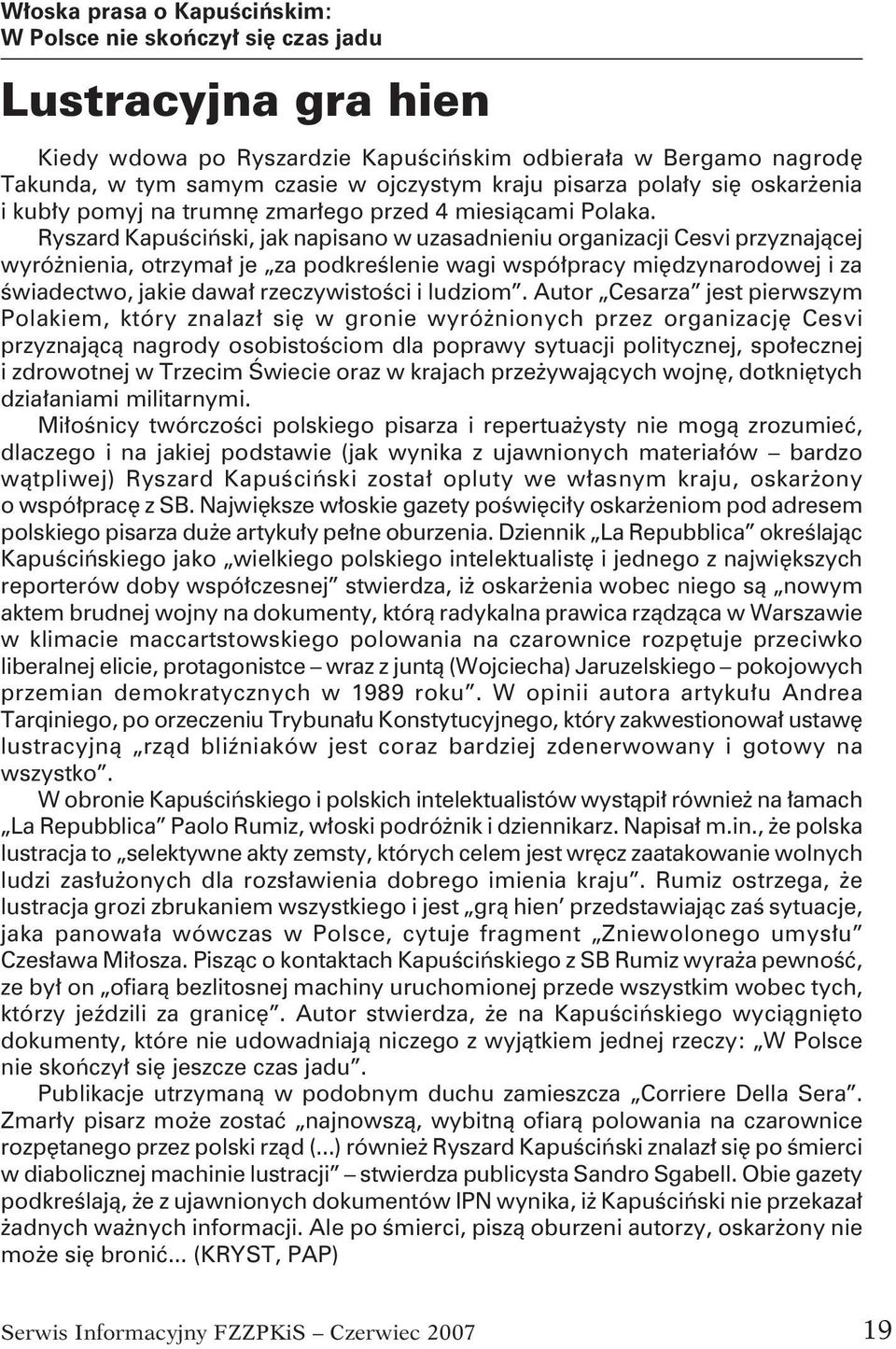 Ryszard Kapuściński, jak napisano w uzasadnieniu organizacji Cesvi przyznającej wyróżnienia, otrzymał je za podkreślenie wagi współpracy międzynarodowej i za świadectwo, jakie dawał rzeczywistości i