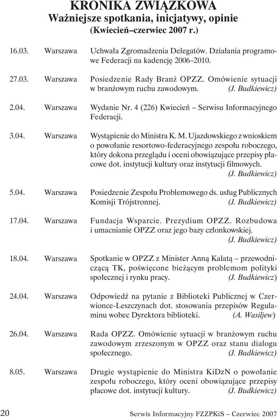 Wystąpienie do Ministra K. M. Ujazdowskiego z wnioskiem o powołanie resortowo-federacyjnego zespołu roboczego, który dokona przeglądu i oceni obowiązujące przepisy płacowe dot.