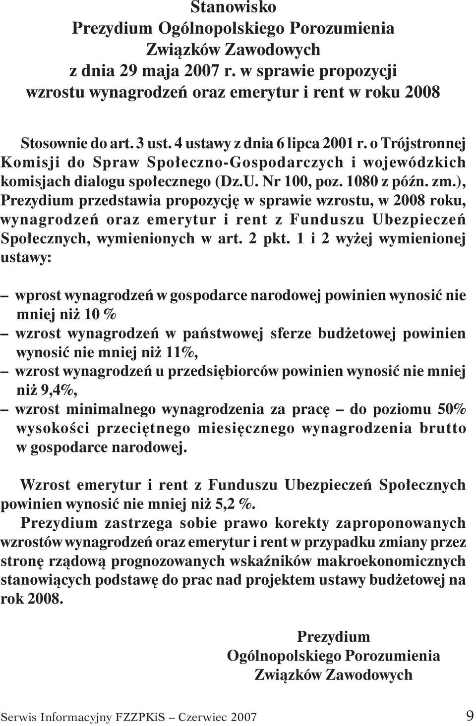 ), Prezydium przedstawia propozycję w sprawie wzrostu, w 2008 roku, wynagrodzeń oraz emerytur i rent z Funduszu Ubezpieczeń Społecznych, wymienionych w art. 2 pkt.