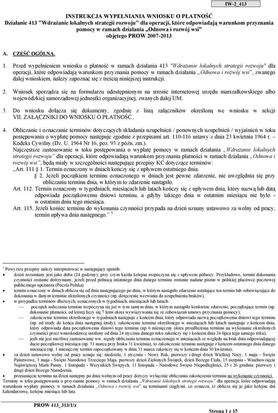 Przed wypełnieniem wniosku o płatność w ramach działania 413 "Wdrażanie lokalnych strategii rozwoju" dla operacji, które odpowiadają warunkom przyznania pomocy w ramach działania Odnowa i rozwój wsi,