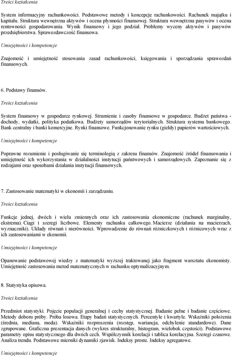 Znajomość i umiejętność stosowania zasad rachunkowości, księgowania i sporządzania sprawozdań finansowych. 6. Podstawy finansów. System finansowy w gospodarce rynkowej.